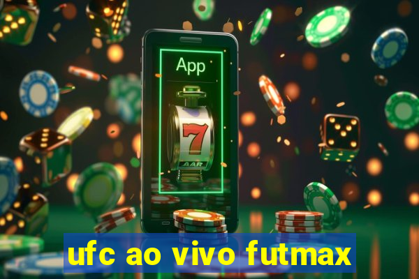 ufc ao vivo futmax